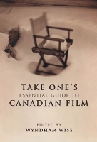 Book Cover for Take One's Essential Guide to Canadian Film by Wyndham Wise