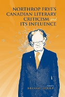 Book Cover for Northrop Frye's Canadian Literary Criticism and Its Influence by Branko Gorjup