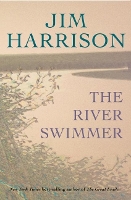 Book Cover for The River Swimmer by Jim Harrison