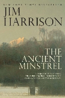 Book Cover for The Ancient Minstrel by Jim Harrison