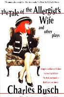 Book Cover for The Tale of the Allergist's Wife and Other Plays by Charles Busch