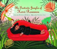 Book Cover for The Fantastic Jungles of Henri Rousseau by Michelle Markel