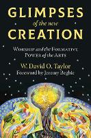 Book Cover for Glimpses of the New Creation by W. David O. Taylor, Jeremy Begbie