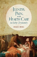 Book Cover for Illness, Pain, and Health Care in Early Christianity by Helen Rhee