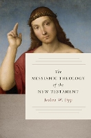 Book Cover for The Messianic Theology of the New Testament by Joshua W. Jipp