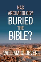 Book Cover for Has Archaeology Buried the Bible? by William G. Dever