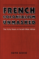 Book Cover for French Colonialism Unmasked by Ruth Ginio