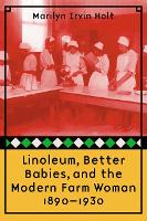 Book Cover for Linoleum, Better Babies, and the Modern Farm Woman, 1890-1930 by Marilyn Irvin Holt