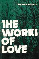 Book Cover for The Works of Love by Wright Morris