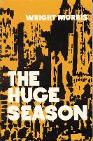 Book Cover for The Huge Season by Wright Morris