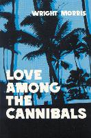 Book Cover for Love Among the Cannibals by Wright Morris