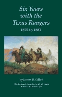 Book Cover for Six Years with the Texas Rangers, 1875 to 1881 by James B. Gillett, Milo Milton Quaife, Oliver Knight