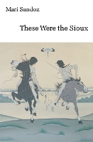 Book Cover for These Were the Sioux by Mari Sandoz