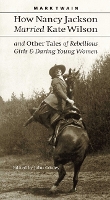 Book Cover for How Nancy Jackson Married Kate Wilson and Other Tales of Rebellious Girls and Daring Young Women by Mark Twain