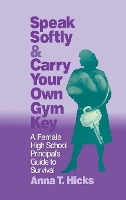 Book Cover for Speak Softly & Carry Your Own Gym Key by Anna T. Hicks