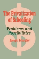 Book Cover for The Privatization of Schooling by Joseph F Murphy