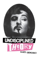 Book Cover for Undisciplined Theory by Gary Genosko