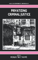 Book Cover for Privatizing Criminal Justice by Roger Matthews