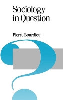 Book Cover for Sociology in Question by Pierre Bourdieu