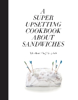 Book Cover for A Super Upsetting Cookbook About Sandwiches by Tyler Kord, William Wegman