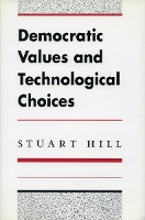 Book Cover for Democratic Values and Technological Choices by Stuart Hill