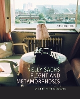 Book Cover for Nelly Sachs, Flight and Metamorphosis by Aris Fioretos