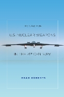 Book Cover for The Case for U.S. Nuclear Weapons in the 21st Century by Brad Roberts