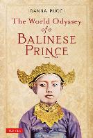 Book Cover for The World Odyssey of a Balinese Prince by Idanna Pucci