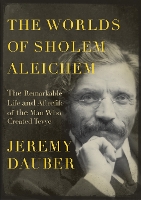 Book Cover for The Worlds of Sholem Aleichem by Jeremy Dauber