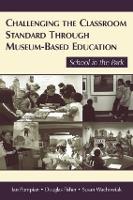 Book Cover for Challenging the Classroom Standard Through Museum-based Education by Ian Pumpian