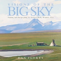 Book Cover for Visions of the Big Sky by Dan Flores