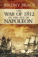 Book Cover for The War of 1812 in the Age of Napoleon by Jeremy Black