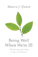 Book Cover for Being Well When We're Ill by Marva J Dawn