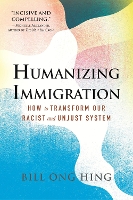 Book Cover for Humanizing Immigration: How to Transform Our Racist and Unjust System by Bill Ong Hing