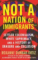 Book Cover for Not A Nation of Immigrants by Roxanne Dunbar-Ortiz