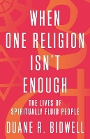 Book Cover for When One Religion Isn't Enough by Duane R. Bidwell