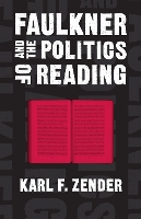 Book Cover for Faulkner and the Politics of Reading by Karl F. Zender