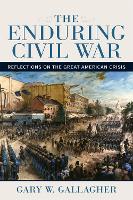 Book Cover for The Enduring Civil War by Gary W. Gallagher