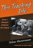 Book Cover for This Teaching Life by Selma Wassermann