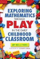 Book Cover for Exploring Mathematics Through Play in the Early Childhood Classroom by Amy Noelle Parks