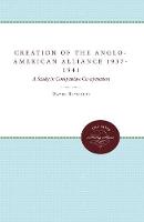 Book Cover for The Creation of the Anglo-American Alliance 1937-1941 by David Reynolds