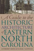 Book Cover for A Guide to the Historic Architecture of Eastern North Carolina by Michael T. Southern