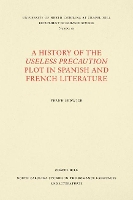 Book Cover for A History of the Useless Precaution Plot in Spanish and French Literature by Frank Sedwick