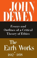 Book Cover for The Collected Works of John Dewey v. 3; 1889-1892, Essays and Outlines of a Critical Theory of Ethics by John Dewey