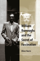 Book Cover for William Burroughs and the Secret of Fascination by Oliver Harris