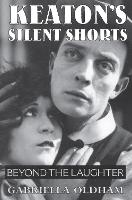 Book Cover for Keaton's Silent Shorts by Gabriella Oldham