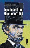 Book Cover for Lincoln and the Election of 1860 by Michael S., Ph.D. Green