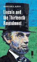 Book Cover for Lincoln and the Thirteenth Amendment by Christian G. Samito