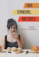 Book Cover for Food, Feminisms, Rhetorics by Kristin K. Winet, Abby L. Wilkerson, Winona Landis