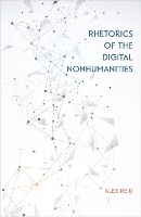 Book Cover for Rhetorics of the Digital Nonhumanities by Alex Reid